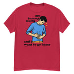 My Tummy Hurts And I Want To Go Home - Funny Meme T-Shirt