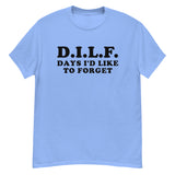 DILF Days I&#39;d Like To Forget - Meme T-Shirt