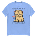 When You're Mad At Me This Is Who You're Mad At - Cute Meme T-Shirt