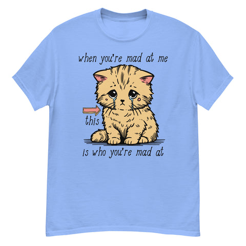 When You're Mad At Me This Is Who You're Mad At - Cute Meme T-Shirt