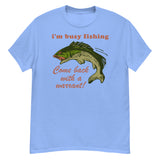 Busy Fishing Come Back With A Warrant - Meme T-Shirt