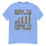 Born To Hunt And Gather - Meme T-Shirt