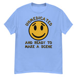 Unmedicated And Ready To Make A Scene - Meme T-Shirt