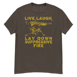 Live Laugh Lay Down Suppressive Fire - Machine Gun, Meme T-Shirt