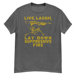 Live Laugh Lay Down Suppressive Fire - Machine Gun, Meme T-Shirt