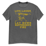 Live Laugh Lay Down Suppressive Fire - Machine Gun, Meme T-Shirt