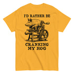 Rather Be Cranking My Hog - Oddly Specific Meme T-Shirt