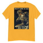 Don't Talk To Me Until I've Had My Son - Saturn Devouring His Son, Francisco Goya, Meme T-Shirt