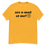 Are U Mad At Me - Meme T-Shirt