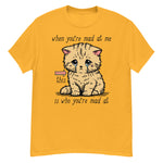 When You're Mad At Me This Is Who You're Mad At - Cute Meme T-Shirt