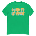 I Used To Be Worse - Aesthetic, Meme T-Shirt