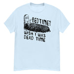 Bedtime? Wish I Was Dead Time - Cursed Meme T-Shirt