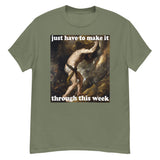 Just Have To Make It Through This Week - Sisyphus, Greek Mythology, Meme T-Shirt