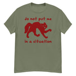 Do Not Put Me In A Situation - Oddly Specific Meme T-Shirt