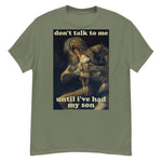 Don't Talk To Me Until I've Had My Son - Saturn Devouring His Son, Francisco Goya, Meme T-Shirt