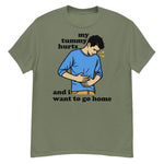 My Tummy Hurts And I Want To Go Home - Funny Meme T-Shirt