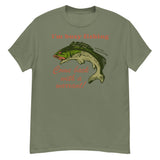 Busy Fishing Come Back With A Warrant - Meme T-Shirt