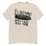 Bedtime? Wish I Was Dead Time - Cursed Meme T-Shirt