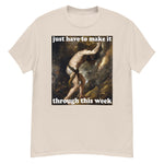 Just Have To Make It Through This Week - Sisyphus, Greek Mythology, Meme T-Shirt