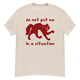 Do Not Put Me In A Situation - Oddly Specific Meme T-Shirt