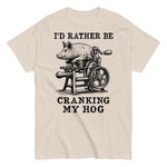 Rather Be Cranking My Hog - Oddly Specific Meme T-Shirt