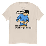 My Tummy Hurts And I Want To Go Home - Funny Meme T-Shirt