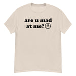 Are U Mad At Me - Meme T-Shirt