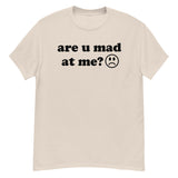 Are U Mad At Me - Meme T-Shirt