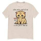 When You're Mad At Me This Is Who You're Mad At - Cute Meme T-Shirt