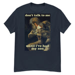 Don't Talk To Me Until I've Had My Son - Saturn Devouring His Son, Francisco Goya, Meme T-Shirt