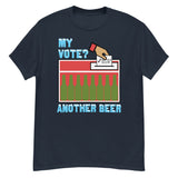 My Vote Another Beer - Election, Voting Meme T-Shirt