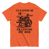 Rather Be Cranking My Hog - Oddly Specific Meme T-Shirt