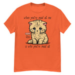 When You're Mad At Me This Is Who You're Mad At - Cute Meme T-Shirt