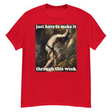 Just Have To Make It Through This Week - Sisyphus, Greek Mythology, Meme T-Shirt