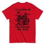 Rather Be Cranking My Hog - Oddly Specific Meme T-Shirt