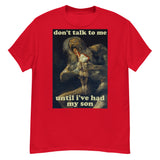 Don't Talk To Me Until I've Had My Son - Saturn Devouring His Son, Francisco Goya, Meme T-Shirt