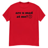 Are U Mad At Me - Meme T-Shirt