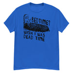 Bedtime? Wish I Was Dead Time - Cursed Meme T-Shirt