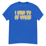 I Used To Be Worse - Aesthetic, Meme T-Shirt