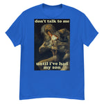 Don't Talk To Me Until I've Had My Son - Saturn Devouring His Son, Francisco Goya, Meme T-Shirt