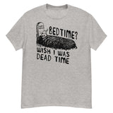 Bedtime? Wish I Was Dead Time - Cursed Meme T-Shirt