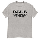 DILF Days I&#39;d Like To Forget - Meme T-Shirt