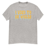 I Used To Be Worse - Aesthetic, Meme T-Shirt