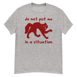 Do Not Put Me In A Situation - Oddly Specific Meme T-Shirt