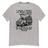 I Make A Penny My Boss Makes A Buck - Hog Cranking, Oddly Specific Meme T-Shirt