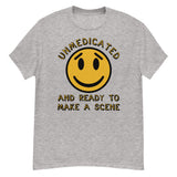 Unmedicated And Ready To Make A Scene - Meme T-Shirt