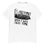 Bedtime? Wish I Was Dead Time - Cursed Meme T-Shirt