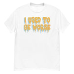 I Used To Be Worse - Aesthetic, Meme T-Shirt