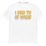 I Used To Be Worse - Aesthetic, Meme T-Shirt