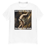 Just Have To Make It Through This Week - Sisyphus, Greek Mythology, Meme T-Shirt